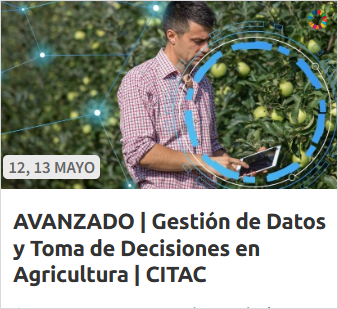 AVANZADO | Gestión de Datos y Toma de Decisiones en Agricultura: Big Data e Inteligencia Artificial | CITAC (12 y 13.05.2026)